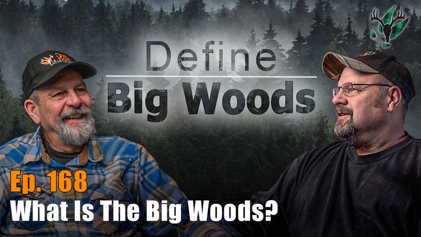Big Woods Bucks Podcast Ep 168 | What is the Big Woods?