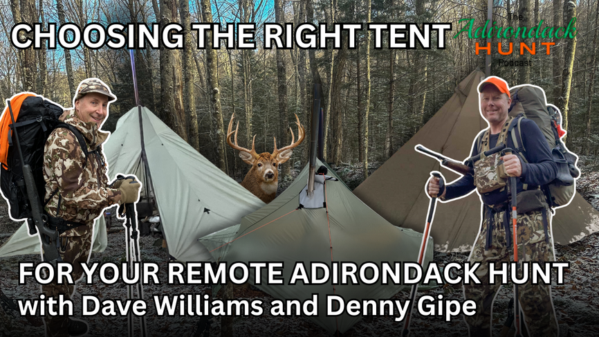 Choosing the Right Tent for Your Remote Adirondack Hunt - with Dave Williams and Denny Gipe