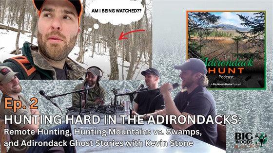 The Adirondack Hunt Podcast, Ep. 2: Hunting Hard in the Adirondacks - Big Woods Bucks