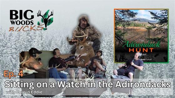 The Adirondack Hunt Podcast, Ep. 4: Sitting on a Watch in the Adirondacks with Cousin Eddie - Big Woods Bucks