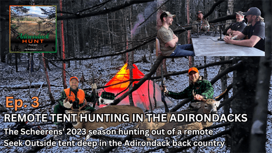 The Adirondack Hunt Podcast, Ep. 3: Remote Tent Hunting in the Adirondacks - Big Woods Bucks