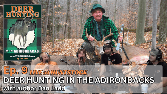 The Adirondack Hunt Podcast, Ep. 9: Deer Hunting in the Adirondacks with Dan Ladd - Big Woods Bucks