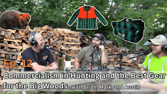 The Adirondack Hunt Podcast, Ep. 12: Commercialism in Hunting and the Best Gear for the Big Woods - Big Woods Bucks