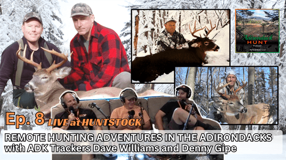 The Adirondack Hunt Podcast, Ep. 8: Remote Hunting Adventures with Dave Williams and Denny Gipe - Big Woods Bucks
