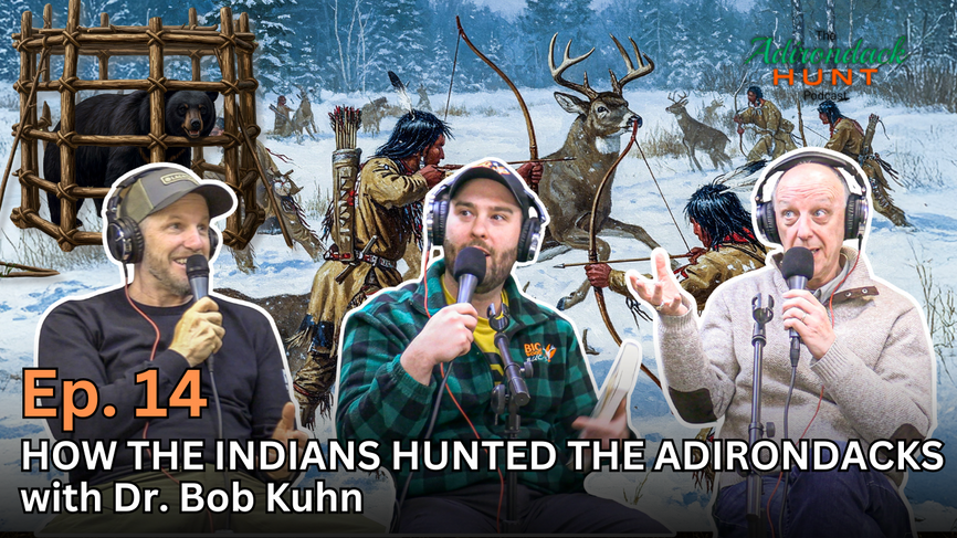 The Adirondack Hunt Podcast Ep. 14: How the Indians Hunted the Adirondacks with Dr. Bob Kuhn