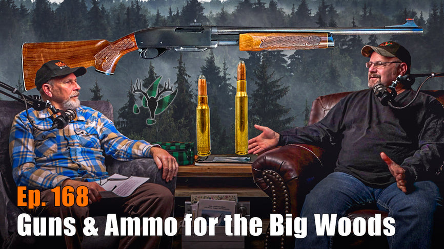 Big Woods Bucks Podcast Ep 169 | Guns and Ammo for the Big Woods