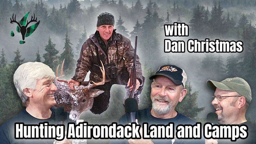 Hunting Adirondack Land and Camps with Dan Christmas | Big Woods Bucks Podcast Ep 178