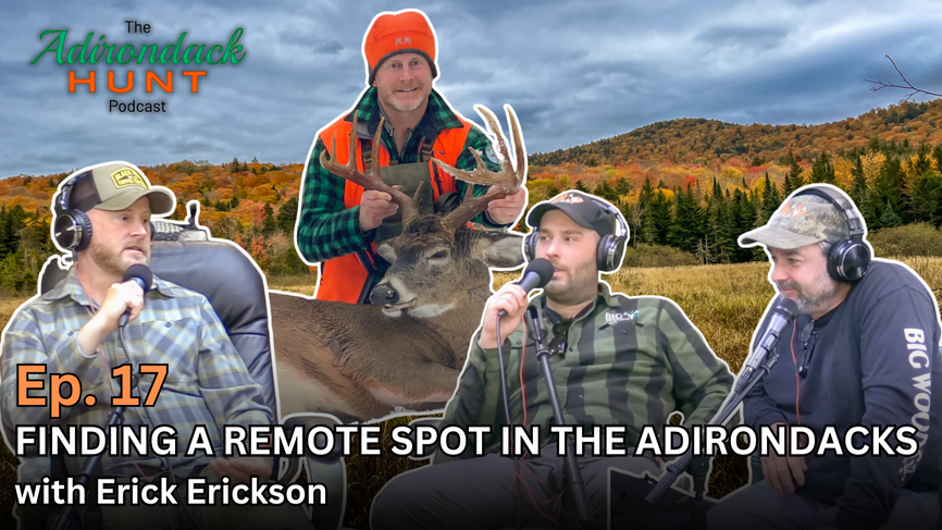 The Adirondack Hunt Podcast, Ep. 17: Finding a Remote Spot in the Adirondacks with Erick Erickson