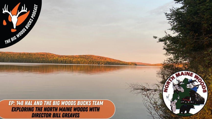 148| “Exploring The North Maine Woods with Director Bill Greaves” - Big Woods Bucks