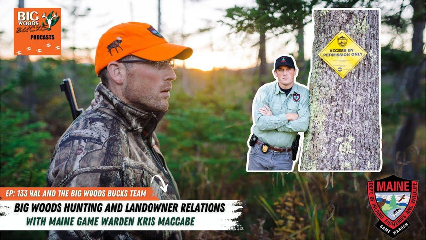 133| “Big Woods Hunting & Landowner Relations with Maine Game Warden Corporal Kris MacCabe”