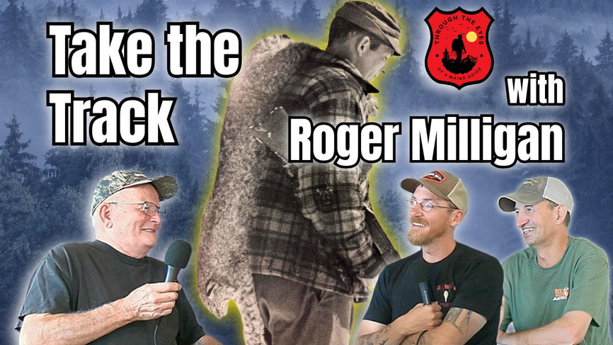 Take the Track with Roger Milligan | Through the Eyes of a Maine Guide Ep 16