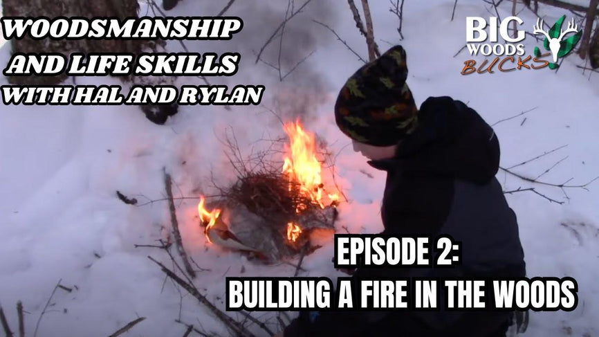 Woodsmanship and Life Skills with Hal and Rylan | Episode 2: Building a Fire in the Woods - Big Woods Bucks