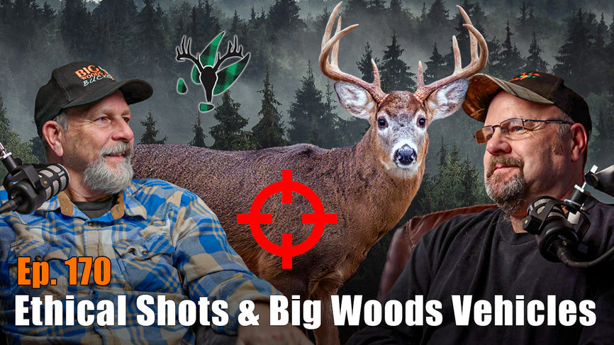 Big Woods Bucks Podcast Ep 170 | Ethical Shooting & Big Woods Truck Tales