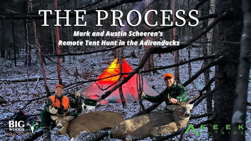 VIDEO: "THE PROCESS" | Mark and Austin Scheeren's Remote Tent Hunt in the Adirondacks | Big Woods Bucks - Big Woods Bucks