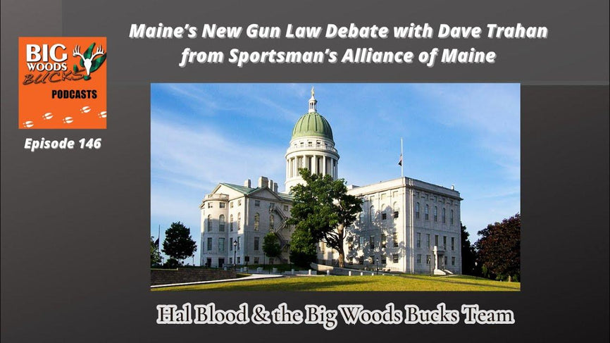 146 | “Maine’s New Gun Law Debate with Dave Trahan from Sportsman’s Alliance of Maine” - Big Woods Bucks