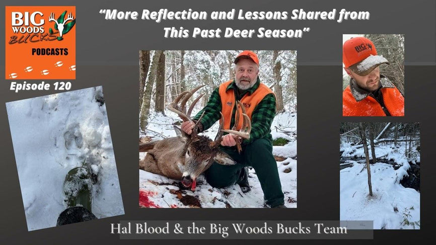 120 | “More Reflection and Lessons Shared from This Past Deer Season” - Big Woods Bucks