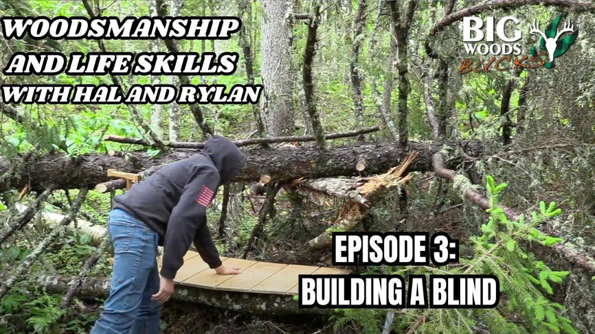 VIDEO: Woodsmanship and Life Skills with Hal and Rylan | Episode 3: Building a Blind in the Big Woods - Big Woods Bucks