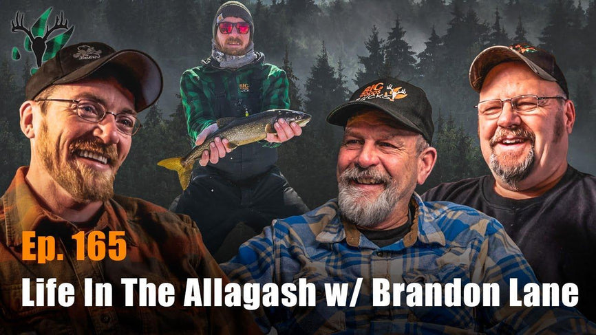 Big Woods Bucks Podcast Ep. 165 | Life in the Allagash with Brandon Lane - Big Woods Bucks