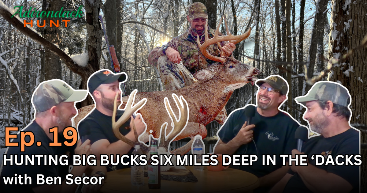 The Adirondack Hunt Podcast, Ep. 19: Hunting Big Bucks Six Miles