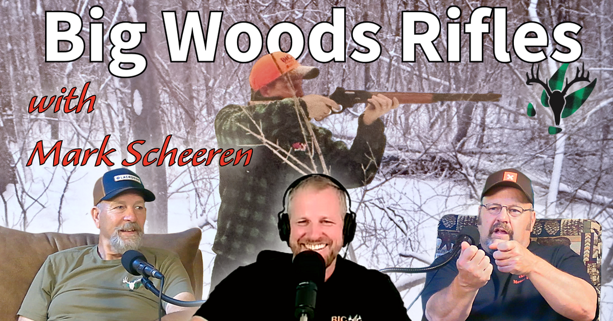 Big Woods Rifles with Mark Scheeren | Big Woods Bucks Podcast Ep 194