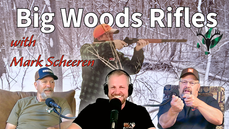 Big Woods Rifles with Mark Scheeren | Big Woods Bucks Podcast Ep 194