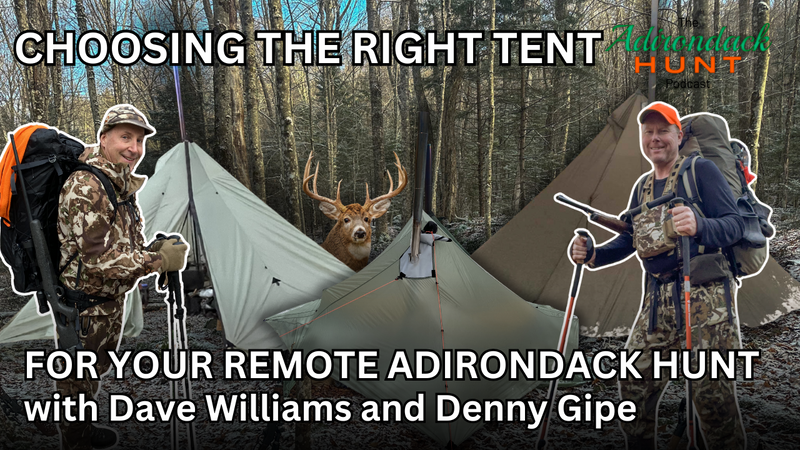 Choosing the Right Tent for Your Remote Adirondack Hunt - with Dave Williams and Denny Gipe