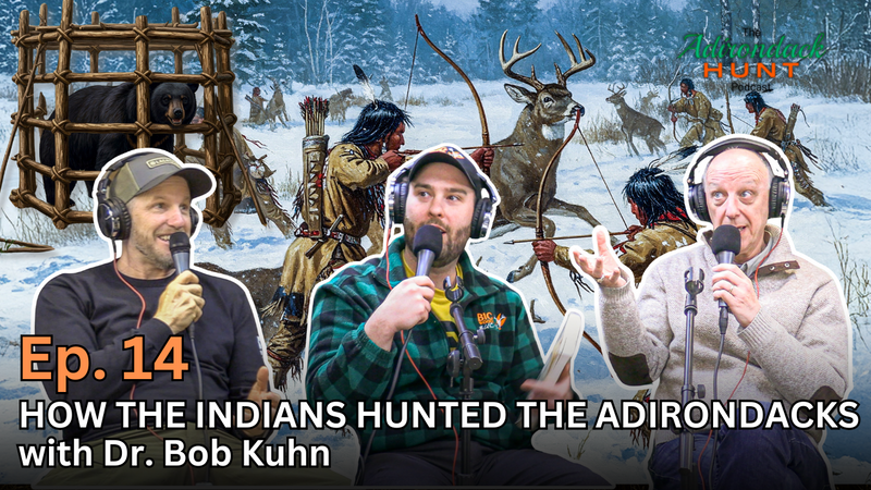 The Adirondack Hunt Podcast Ep. 14: How the Indians Hunted the Adirondacks with Dr. Bob Kuhn