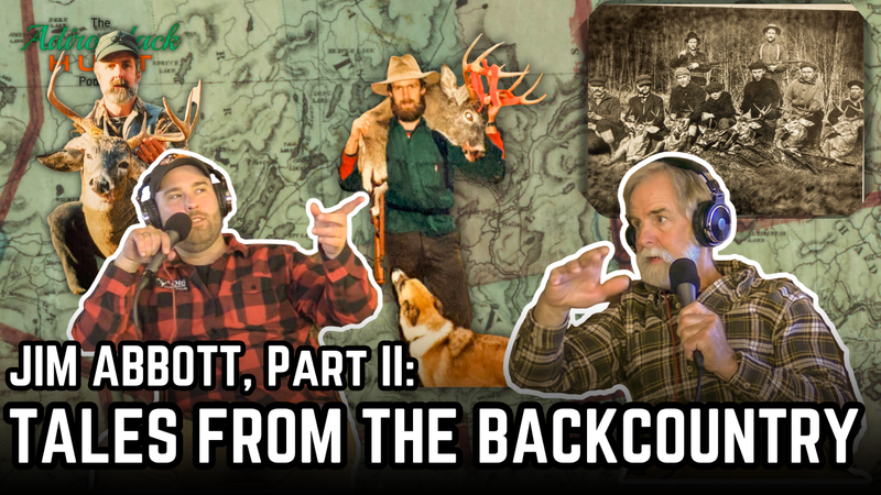 JIM ABBOTT, Part II: TALES FROM THE BACKCOUNTRY | Adirondack Hunt Podcast, Ep. 30