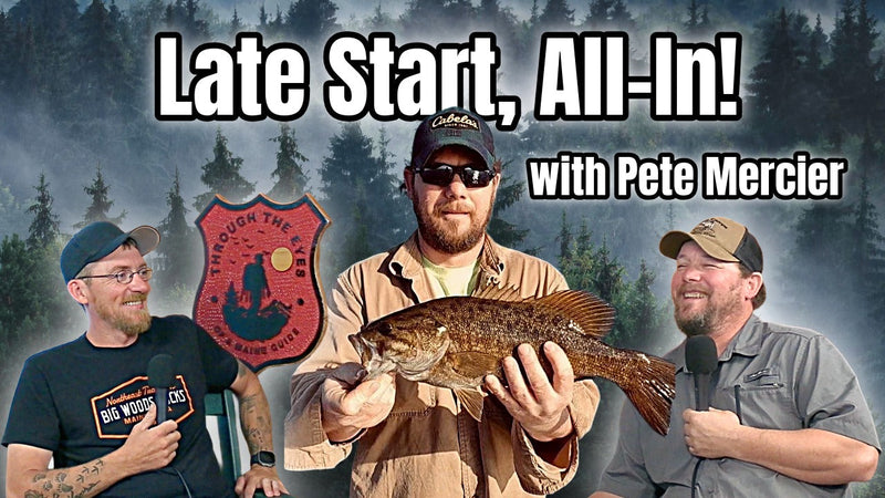 Through the Eyes of a Maine Guide Podcast Ep 11 | Pete Mercier: Late Start, All In