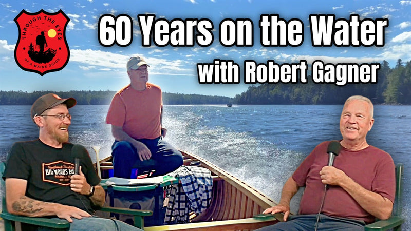 60 Years on the Water with Robert Gagner | Through the Eyes of a Maine Guide Podcast Ep 12