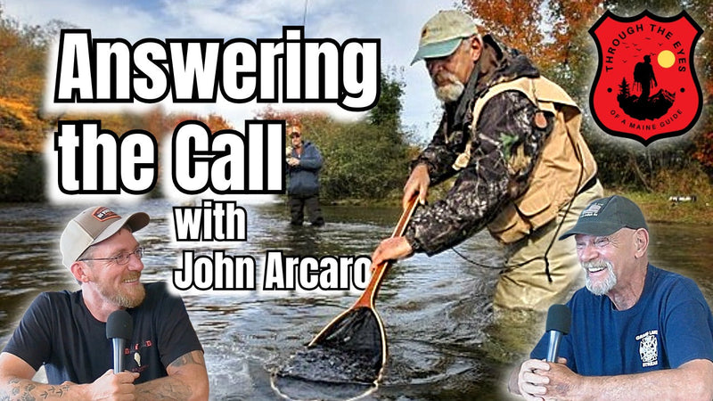 Answering the Call with John Arcaro | Through the Eyes of a Maine Guide Podcast Ep 18