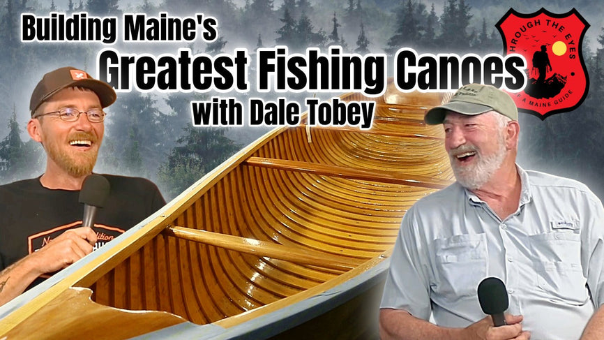 Building Maine's Greatest Fishing Canoes w/Dale Tobey | Through the Eyes of a Maine Guide Ep 14
