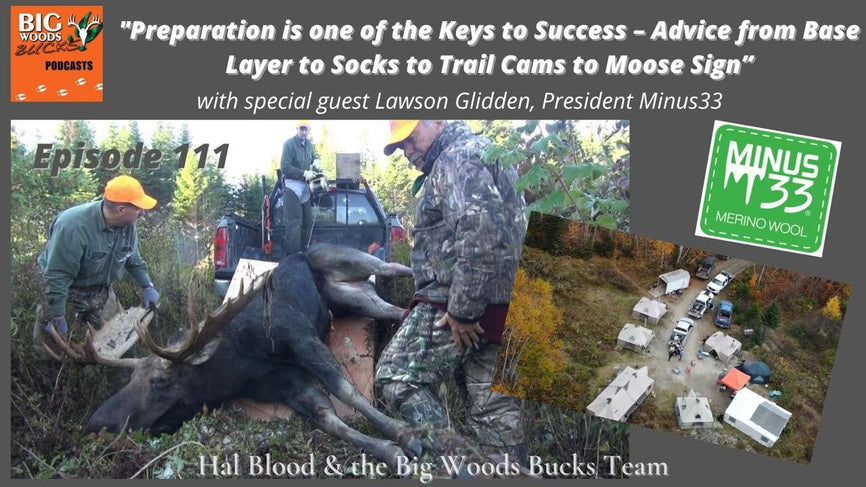 111 | “Preparation is one of the Keys to Success – Advice from Base Layer to Socks to Trail Cams to Moose Sign” - Big Woods Bucks