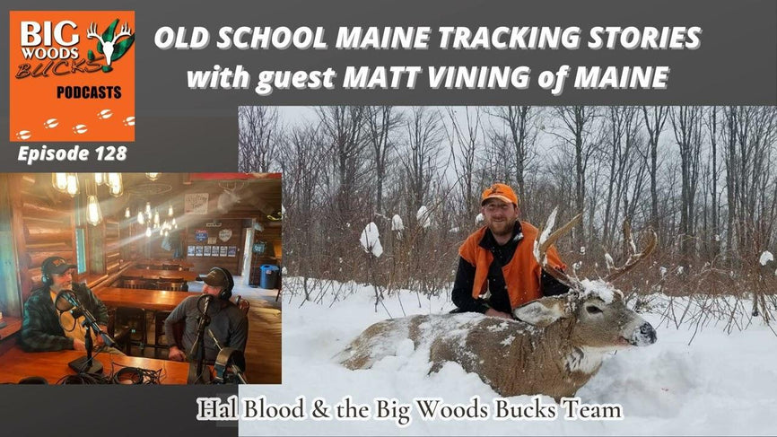 128| “Old School Maine Deer Tracking Stories with Matt Vining” - Big Woods Bucks