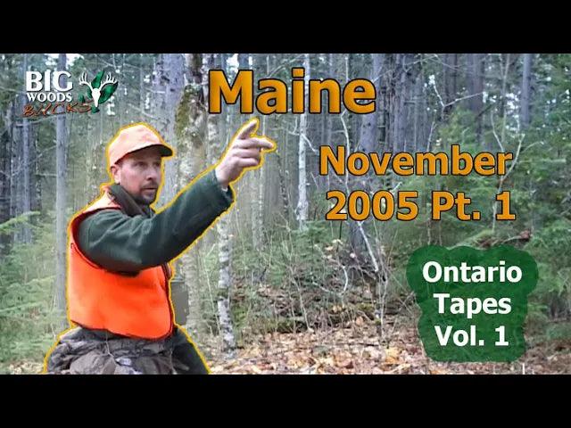 VIDEO: The Ontario Tapes, Part 1: Big Woods Hunting in Maine 2005 - Big Woods Bucks