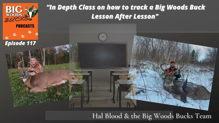 117 | “In Depth Class on How to Track a Big Woods Buck- Lesson upon Lesson” - Big Woods Bucks